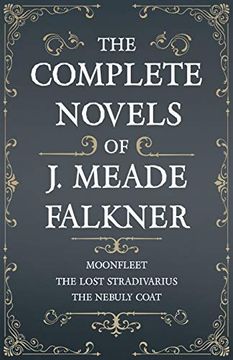 portada The Complete Novels of j. Meade Falkner - Moonfleet, the Lost Stradivarius and the Nebuly Coat (in English)