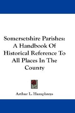 portada somersetshire parishes a-i: handbook of historical reference to all places in the county (en Inglés)