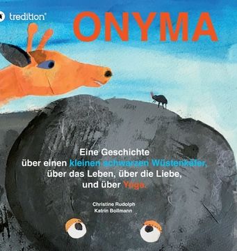 portada Onyma: Eine Geschichte über einen kleinen schwarzen Wüstenkäfer, das Leben, die Liebe und über Yoga (en Alemán)
