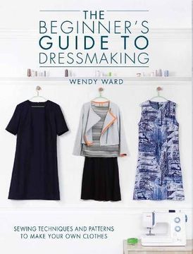 portada The Beginners Guide to Dressmaking: Sewing techniques and patterns to make your own clothes (in English)