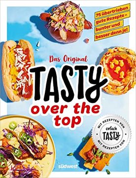 portada Tasty Over the Top: 75 Übertrieben Gute Rezepte - Bunter und Besser Denn je! (en Alemán)