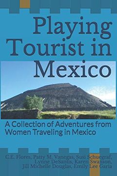 portada Playing Tourist in Mexico: A Collection of Adventures From Women Traveling in Mexico (in English)