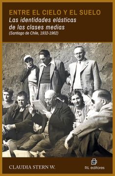 portada Entre el Cielo y el Suelo. Las Identidades Elasticas de las Clases Medias (Santiago de Chile, 1932-1962) (Ebook)