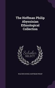 portada The Hoffman Philip Abyssinian Ethnological Collection (en Inglés)