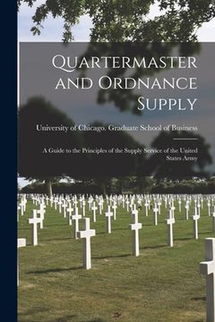 portada Quartermaster and Ordnance Supply; a Guide to the Principles of the Supply Service of the United States Army (en Inglés)