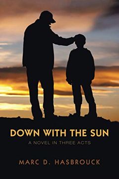 portada Down With the Sun: A Novel in Three Acts (en Inglés)