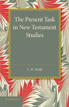 portada The Present Task in new Testament Studies: An Inaugural Lecture Delivered in the Divinity School on Tuesday 2 June 1936 