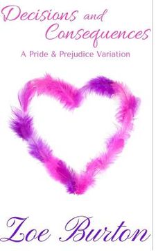 portada Decisions and Consequences: A Pride & Prejudice Novel Variation (en Inglés)
