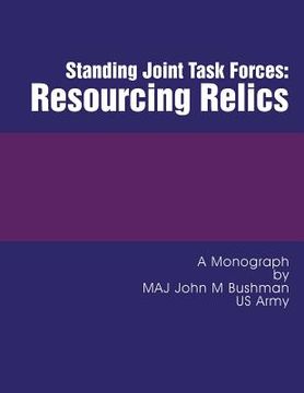 portada Standing Joint Task Forces: Resourcing Relics (en Inglés)