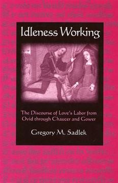portada idleness working: the discourse of love's labor from ovid through chaucer and gower (en Inglés)