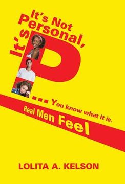portada It's Not Personal, It's P..You Know What It Is.: Real Men Feel (en Inglés)