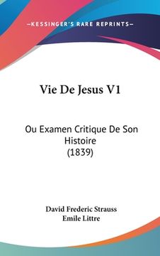 portada Vie De Jesus V1: Ou Examen Critique De Son Histoire (1839) (en Francés)