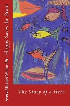 portada Floppy Saves the Pond: A hero fish story (en Inglés)