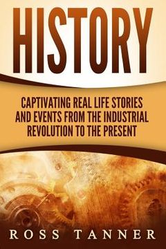 portada History: Captivating Real Life Stories and Events from the Industrial Revolution (en Inglés)