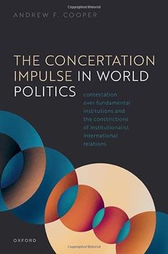 portada The Concertation Impulse in World Politics: Contestation Over Fundamental Institutions and the Constrictions of Institutionalist International Relations (en Inglés)