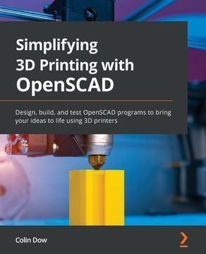 portada Simplifying 3D Printing with OpenSCAD: Design, build, and test OpenSCAD programs to bring your ideas to life using 3D printers (en Inglés)