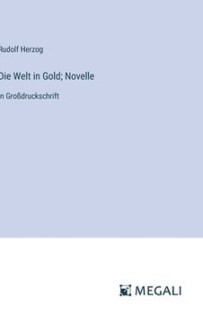 portada Die Welt in Gold; Novelle: in Großdruckschrift (en Alemán)