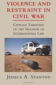 portada Violence and Restraint in Civil War: Civilian Targeting in the Shadow of International law (en Inglés)