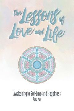 portada The Lessons of Love and Life: Awakening to Self-Love and Happiness (en Inglés)