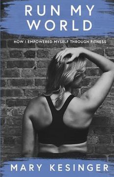 portada Run My World: How I Empowered Myself Through Fitness (en Inglés)