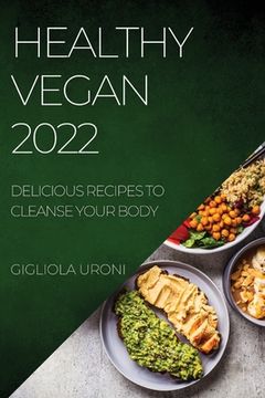 portada Healthy Vegan 2022: Delicious Recipes to Cleanse Your Body (en Inglés)