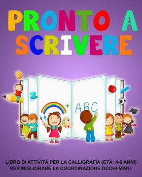portada Pronto a scrivere: Libro di attività per la calligrafia (età 4-6 anni) Per migliorare la coordinazione occhi-mani (in Italian)