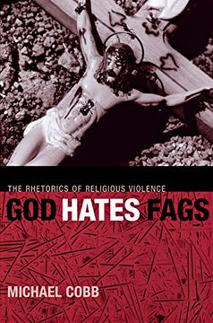 portada God Hates Fags: The Rhetorics of Religious Violence (Sexual Cultures) (en Inglés)