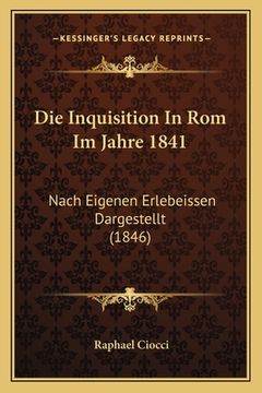 portada Die Inquisition In Rom Im Jahre 1841: Nach Eigenen Erlebeissen Dargestellt (1846) (in German)
