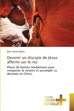 portada Devenir un disciple de Jésus affermi sur le roc (en Francés)