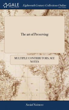 portada The art of Preserving: A Poem Humbly Inscribed to the Confectioner in Chief of the Br--T--Sh C--V--Lr-- to Which is Prefixed, a Seasonable Antidote. Censure: Being the Substance of a Letter (in English)