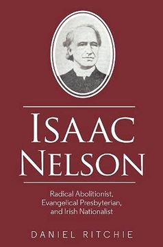 portada Isaac Nelson: Radical Abolitionist, Evangelical Presbyterian, and Irish Nationalist