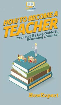 portada How to Become a Teacher: Your Step by Step Guide to Becoming a Teacher (in English)
