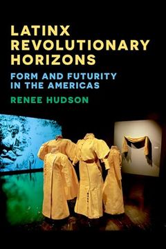 portada Latinx Revolutionary Horizons: Form and Futurity in the Americas (en Inglés)
