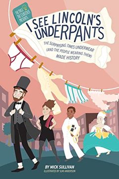 portada I see Lincoln's Underpants: The Surprising Times Underwear (And the People Wearing Them) Made History (en Inglés)