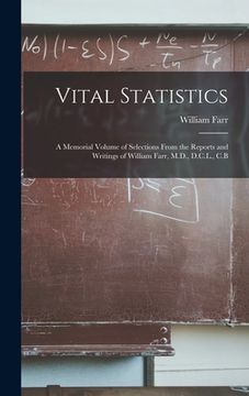 portada Vital Statistics: A Memorial Volume of Selections From the Reports and Writings of William Farr, M.D., D.C.L., C.B (en Inglés)