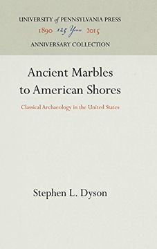 portada Ancient Marbles to American Shores: Classical Archaeology in the United States (in English)