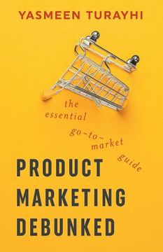 portada Product Marketing Debunked: The Essential Go-To-Market Guide (en Inglés)