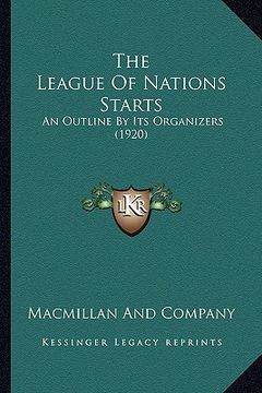 portada the league of nations starts: an outline by its organizers (1920) (in English)