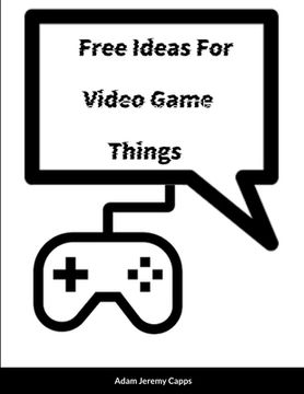 portada Free Ideas For Video Game Things (en Inglés)