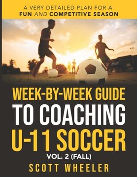portada Week-By-Week Guide to Coaching U-11 Soccer Vol. 2 (Fall) (en Inglés)