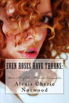 portada Even Roses Have Thorns: Part IV of the Midwest Chronicles (en Inglés)