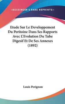 portada Etude Sur Le Developpement Du Peritoine Dans Ses Rapports Avec L'Evolution Du Tube Digesif Et De Ses Annexes (1892) (en Francés)