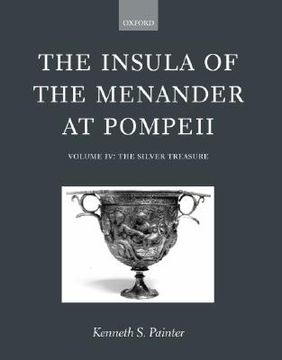 the insula of the menander at pompeii: volume iv: the silver treasure (en Inglés)