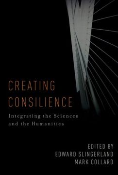 portada Creating Consilience: Integrating the Sciences and the Humanities (New Directions in Cognitive Science) 