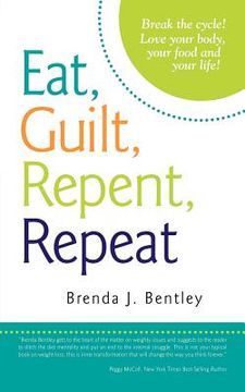 portada eat, guilt, repent, repeat: break the cycle! love your body, your food and your life! (en Inglés)