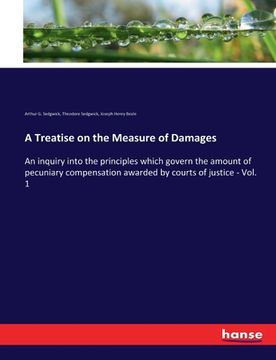 portada A Treatise on the Measure of Damages: An inquiry into the principles which govern the amount of pecuniary compensation awarded by courts of justice - (en Inglés)