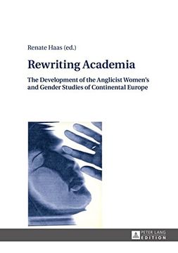 portada Rewriting Academia: The Development of the Anglicist Women's and Gender Studies of Continental Europe (American University Studies) (en Inglés)