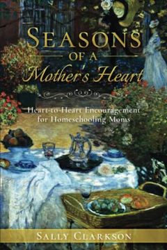 portada Seasons of a Mother’S Heart: Heart-To-Heart Encouragement for Homeschooling Moms (en Inglés)