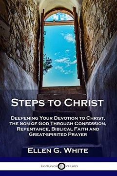 portada Steps to Christ: Deepening Your Devotion to Christ, the son of god Through Confession, Repentance, Biblical Faith and Great-Spirited Prayer (in English)