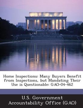 portada Home Inspections: Many Buyers Benefit from Inspections, But Mandating Their Use Is Questionable: Gao-04-462 (en Inglés)